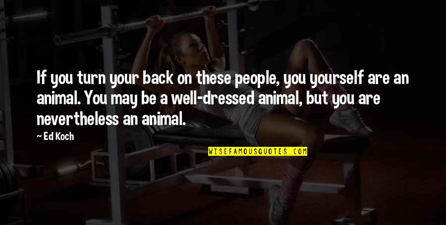 Overworking Employees Quotes By Ed Koch: If you turn your back on these people,