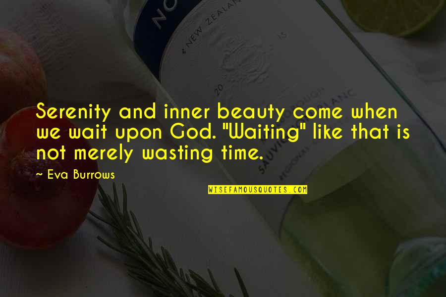Overworking Yourself Quotes By Eva Burrows: Serenity and inner beauty come when we wait