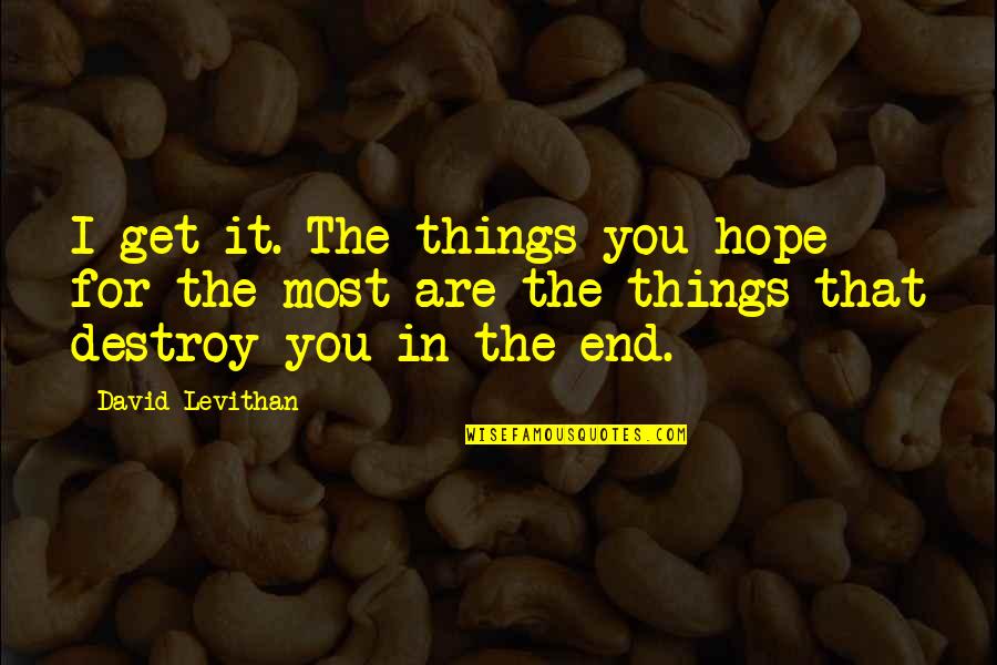 Overwound Watch Quotes By David Levithan: I get it. The things you hope for Overwound Watch Quotes By David Levithan: I get it. The things you hope for