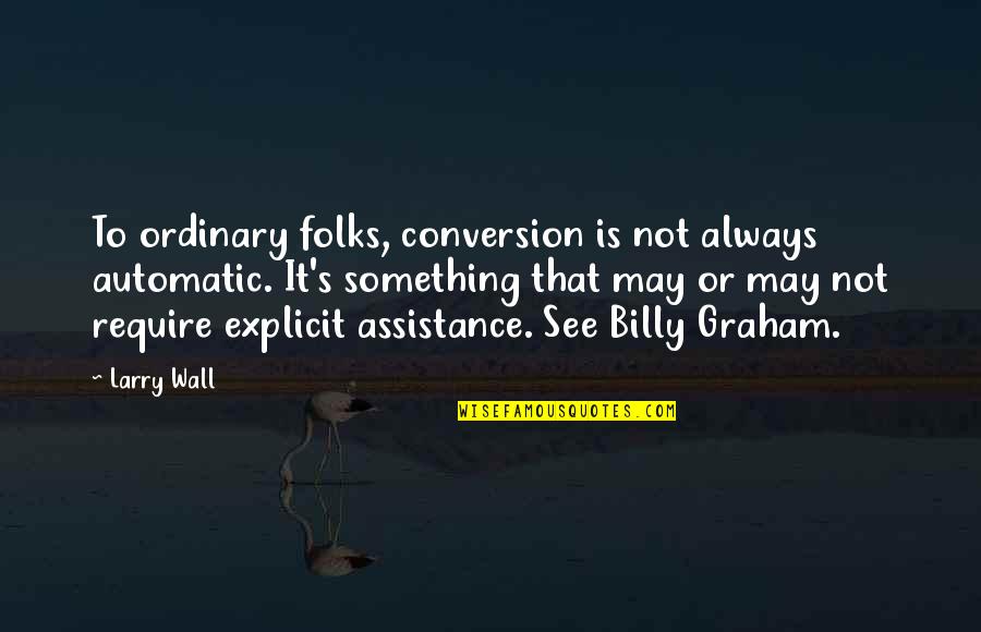 Overwound Watch Quotes By Larry Wall: To ordinary folks, conversion is not always automatic. Overwound Watch Quotes By Larry Wall: To ordinary folks, conversion is not always automatic.