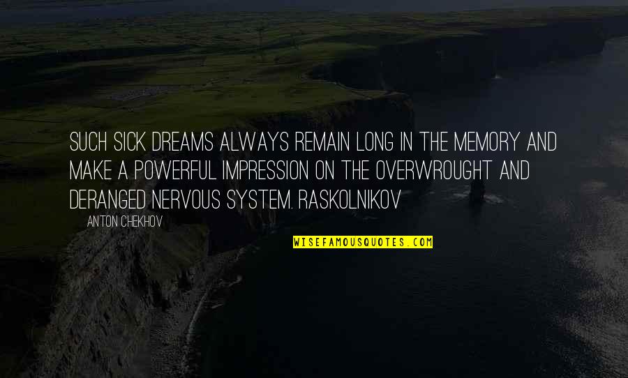 Overwrought Quotes By Anton Chekhov: Such sick dreams always remain long in the