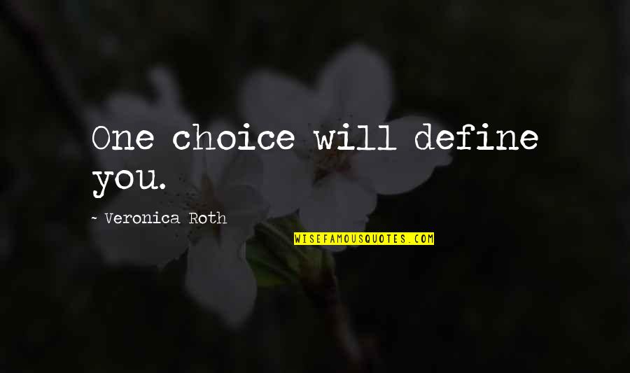 Overy Bingo Quotes By Veronica Roth: One choice will define you.