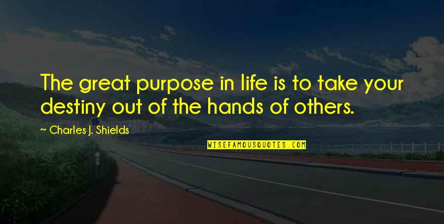 Overy Quotes By Charles J. Shields: The great purpose in life is to take