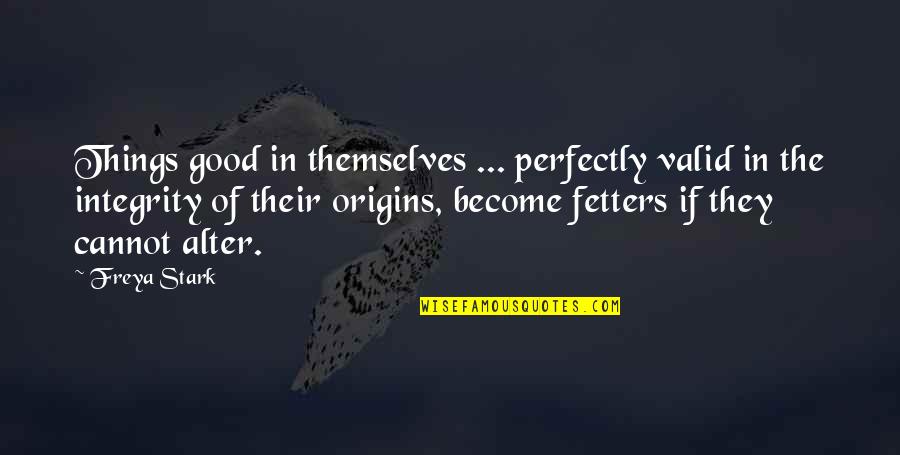 Oveta Hobby Quotes By Freya Stark: Things good in themselves ... perfectly valid in