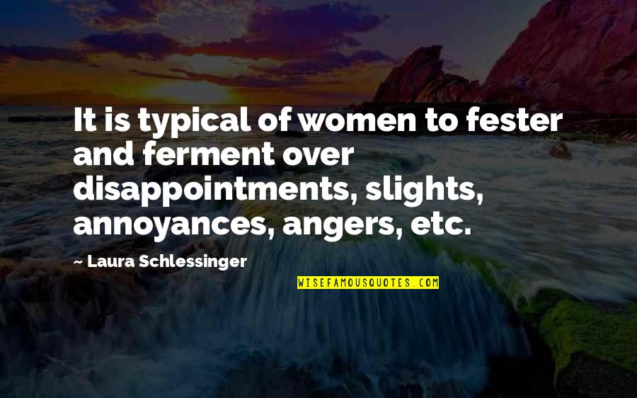Oveta Mckeithen Quotes By Laura Schlessinger: It is typical of women to fester and Oveta Mckeithen Quotes By Laura Schlessinger: It is typical of women to fester and