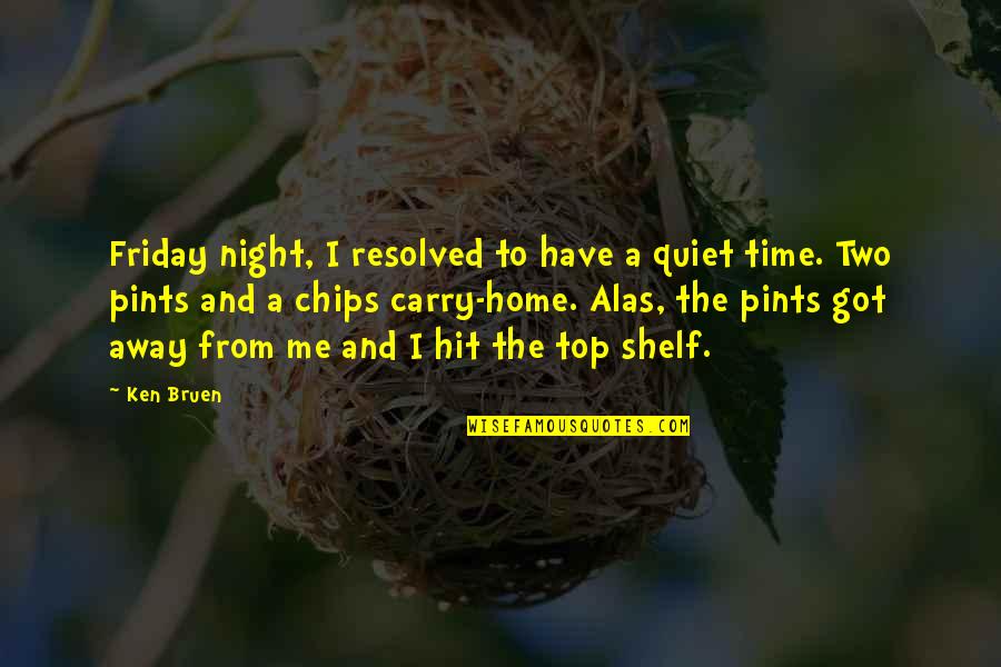 Ovid Amores Quotes By Ken Bruen: Friday night, I resolved to have a quiet