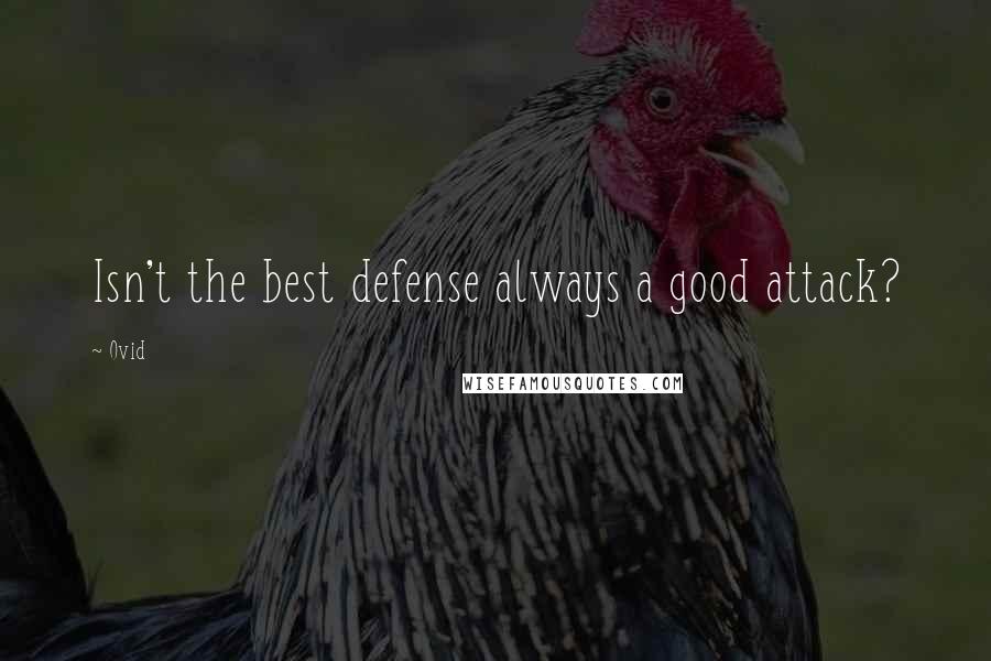 Ovid quotes: Isn't the best defense always a good attack?