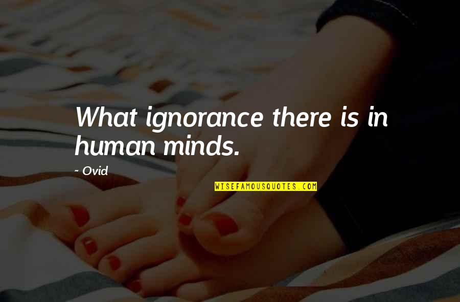 Ovid Quotes By Ovid: What ignorance there is in human minds.