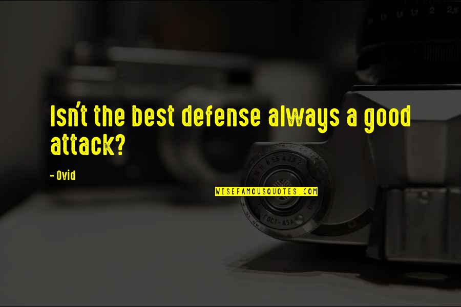 Ovid Quotes By Ovid: Isn't the best defense always a good attack?