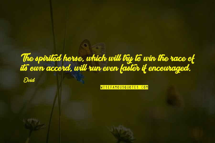 Ovid Quotes By Ovid: The spirited horse, which will try to win Ovid Quotes By Ovid: The spirited horse, which will try to win