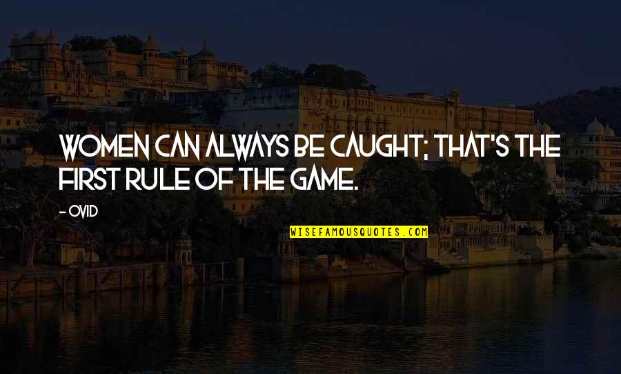 Ovid Quotes By Ovid: Women can always be caught; that's the first