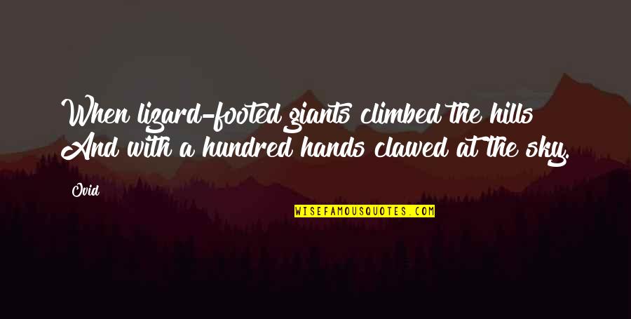 Ovid Quotes By Ovid: When lizard-footed giants climbed the hills And with