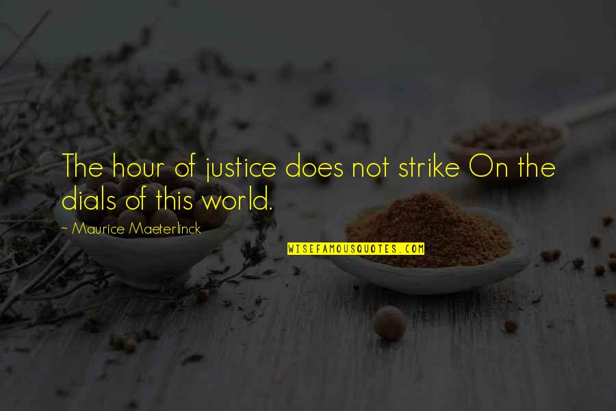 Ovidio Decroly Quotes By Maurice Maeterlinck: The hour of justice does not strike On Ovidio Decroly Quotes By Maurice Maeterlinck: The hour of justice does not strike On