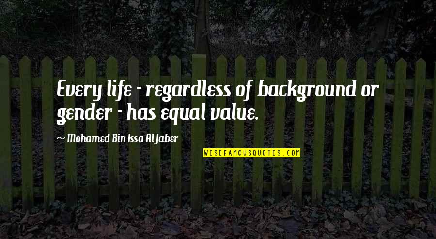 Ovidio Hernandez Quotes By Mohamed Bin Issa Al Jaber: Every life - regardless of background or gender Ovidio Hernandez Quotes By Mohamed Bin Issa Al Jaber: Every life - regardless of background or gender