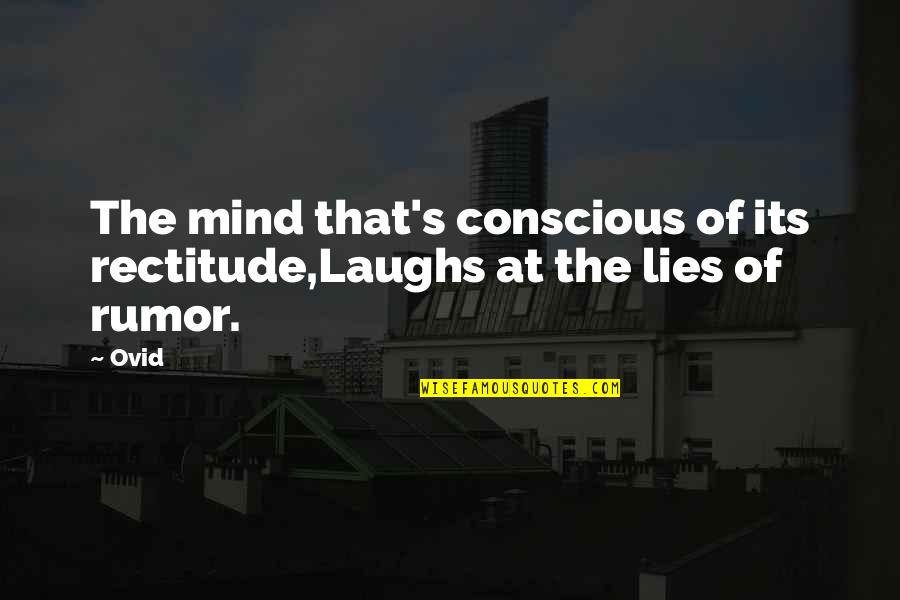 Ovid's Quotes By Ovid: The mind that's conscious of its rectitude,Laughs at