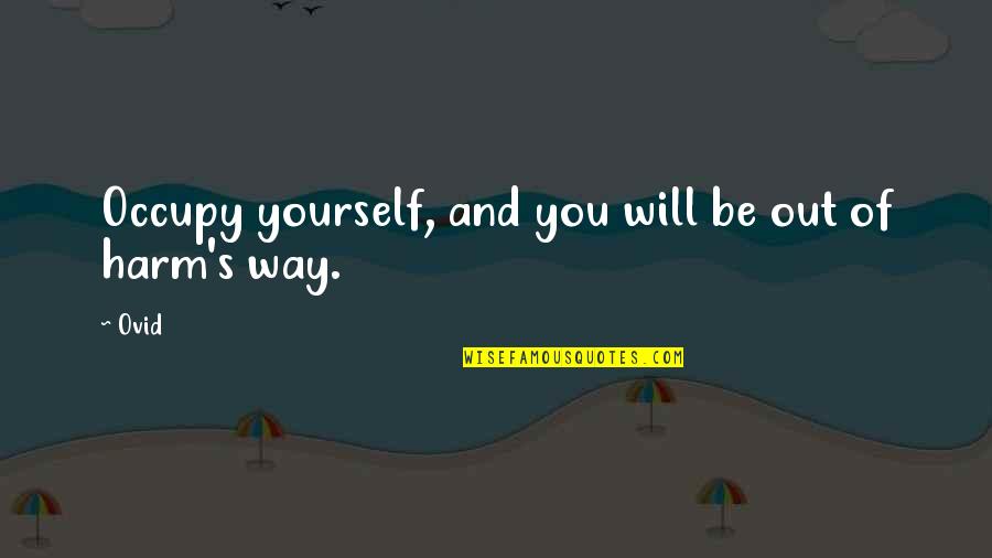 Ovid's Quotes By Ovid: Occupy yourself, and you will be out of