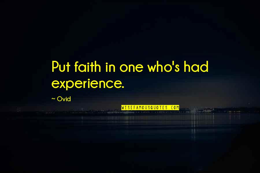 Ovid's Quotes By Ovid: Put faith in one who's had experience.