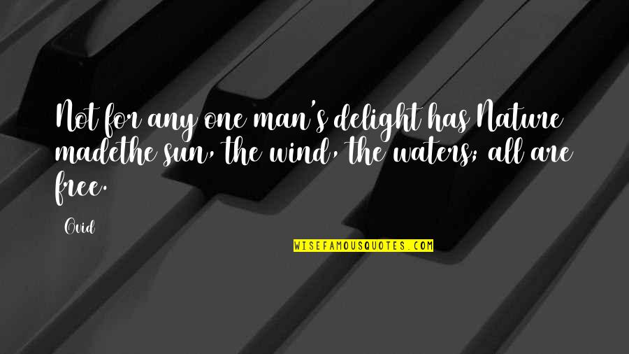 Ovid's Quotes By Ovid: Not for any one man's delight has Nature
