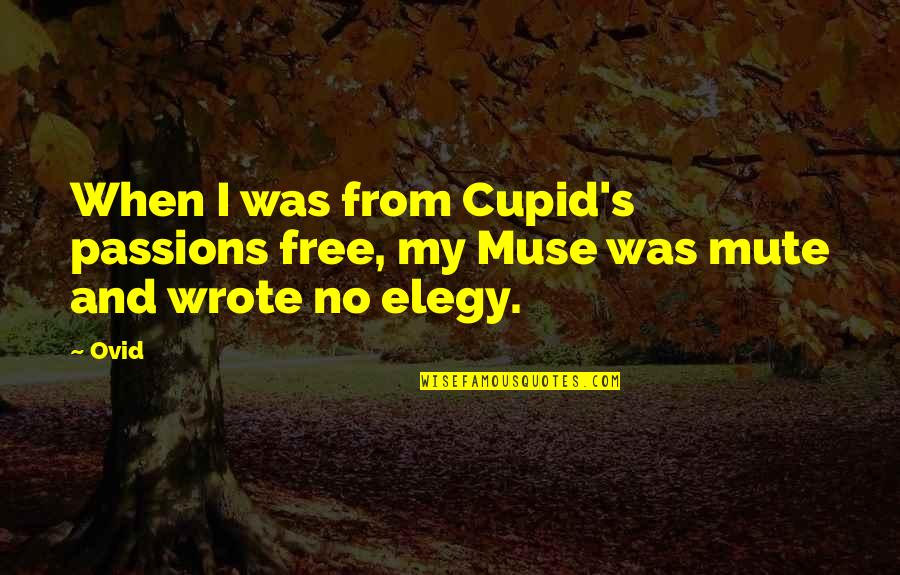Ovid's Quotes By Ovid: When I was from Cupid's passions free, my