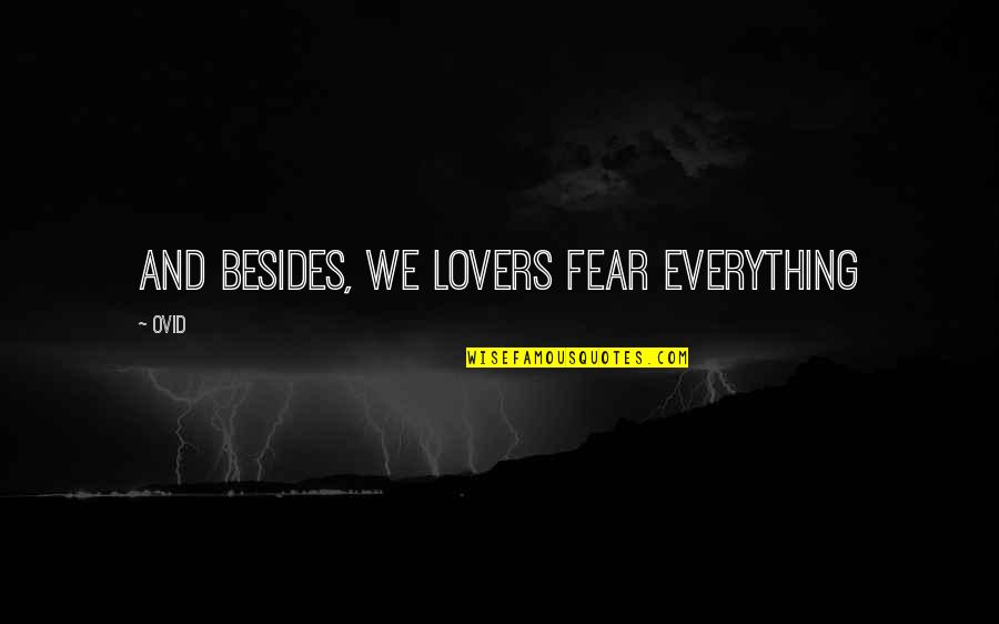 Ovid's Quotes By Ovid: And besides, we lovers fear everything