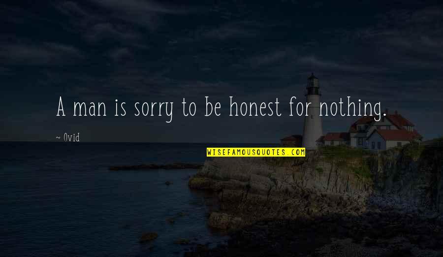 Ovid's Quotes By Ovid: A man is sorry to be honest for