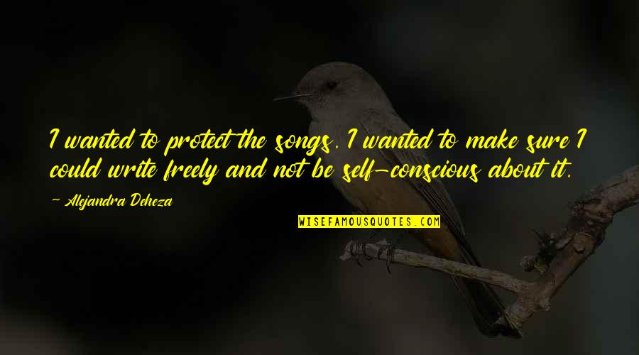 Ovidsp Quotes By Alejandra Deheza: I wanted to protect the songs. I wanted