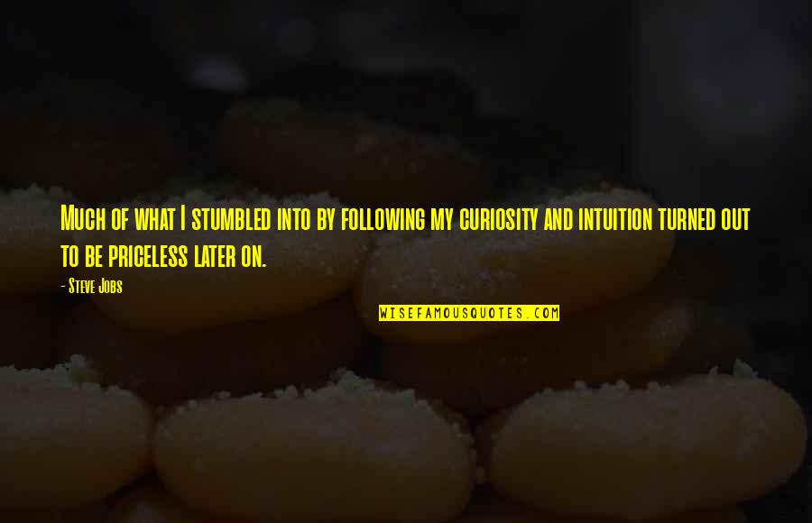 Ovidsp Quotes By Steve Jobs: Much of what I stumbled into by following Ovidsp Quotes By Steve Jobs: Much of what I stumbled into by following