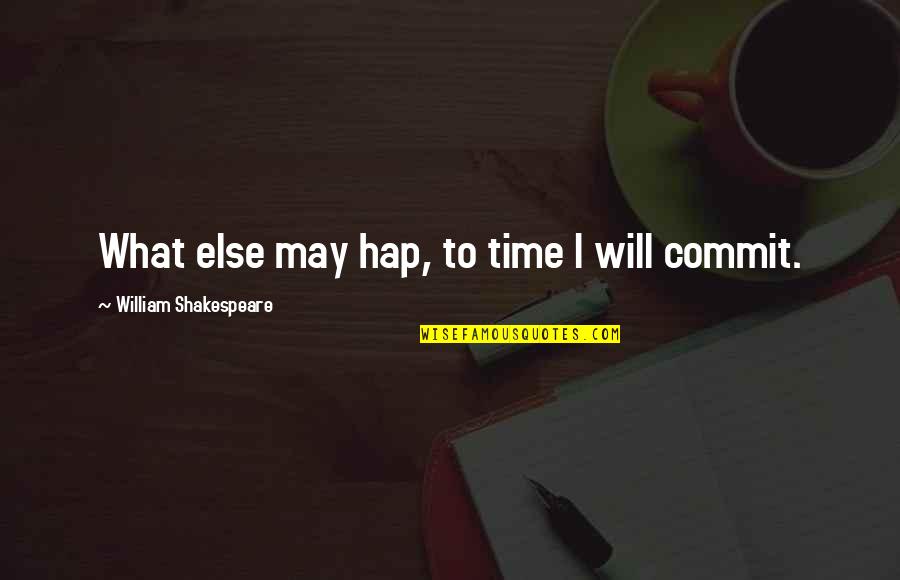 Ovidsp Quotes By William Shakespeare: What else may hap, to time I will