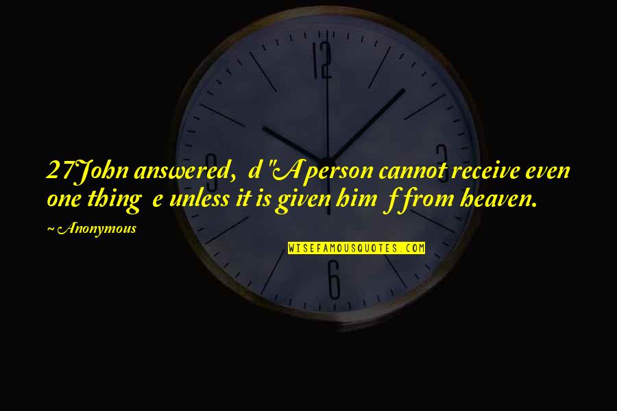 Ovih Sam Quotes By Anonymous: 27John answered, d "A person cannot receive even Ovih Sam Quotes By Anonymous: 27John answered, d "A person cannot receive even