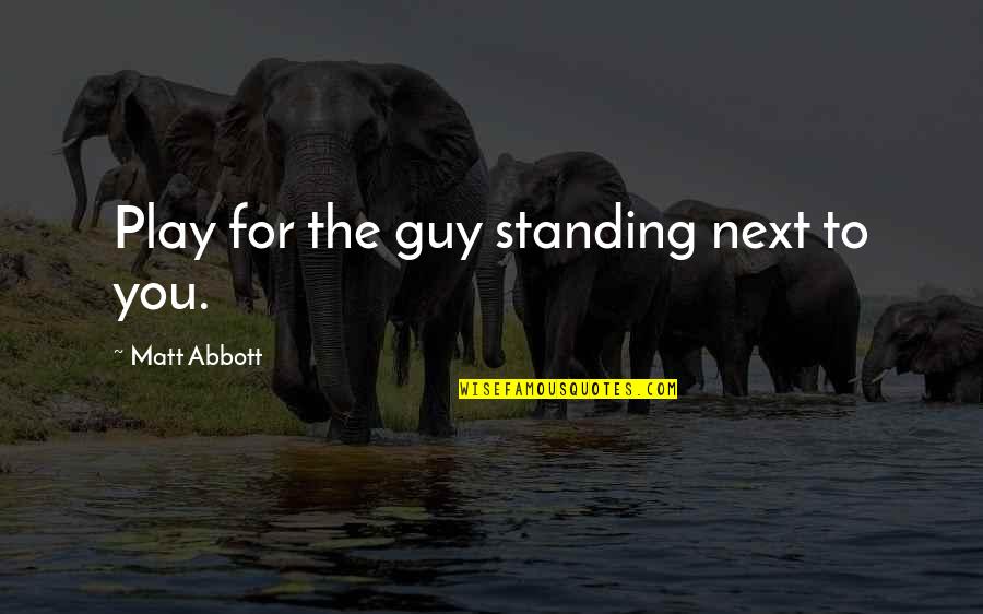 Ovimbundu Quotes By Matt Abbott: Play for the guy standing next to you.