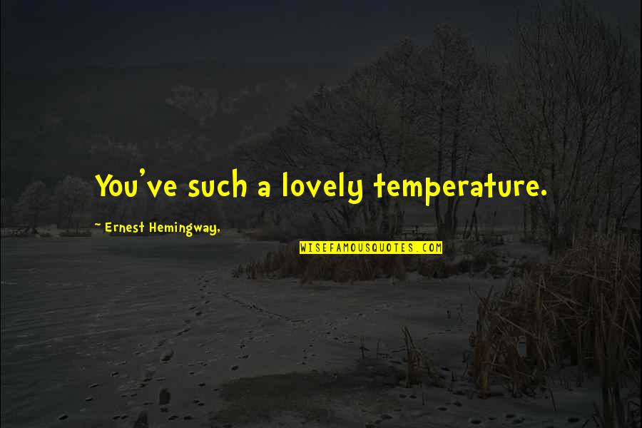 Oviraptor Dinosaur Quotes By Ernest Hemingway,: You've such a lovely temperature. Oviraptor Dinosaur Quotes By Ernest Hemingway,: You've such a lovely temperature.