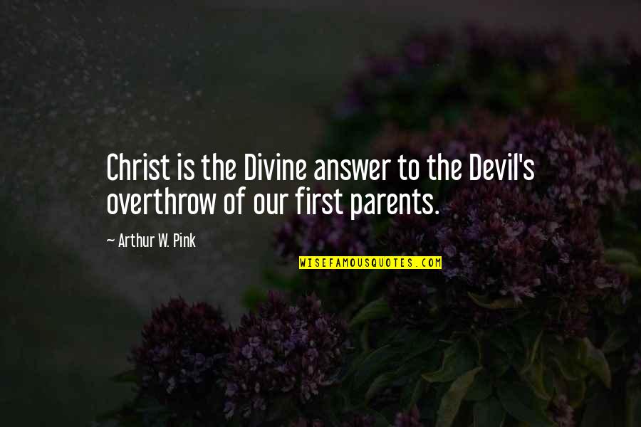 Ovis Quotes By Arthur W. Pink: Christ is the Divine answer to the Devil's
