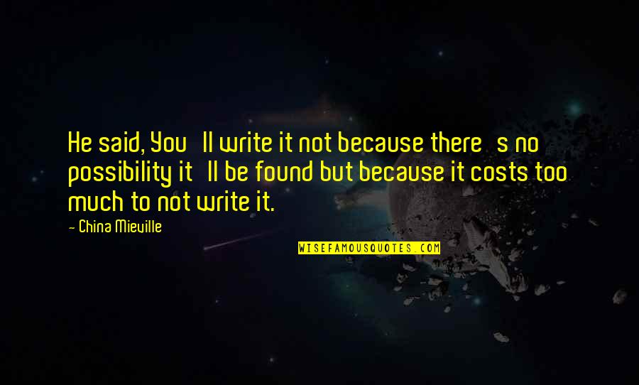 Ovisebdan Quotes By China Mieville: He said, You'll write it not because there's