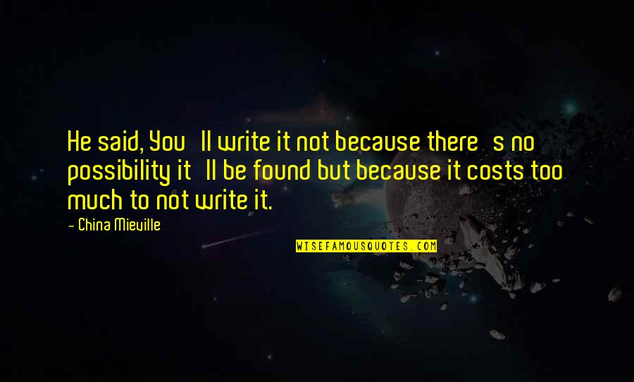 Ovisebdan Quotes By China Mieville: He said, You'll write it not because there's Ovisebdan Quotes By China Mieville: He said, You'll write it not because there's