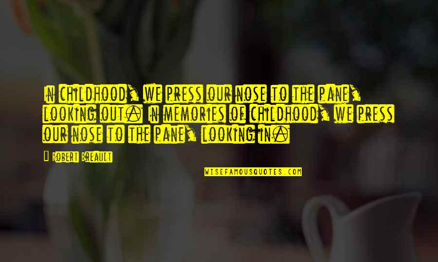 Ovisebdan Quotes By Robert Breault: In childhood, we press our nose to the Ovisebdan Quotes By Robert Breault: In childhood, we press our nose to the