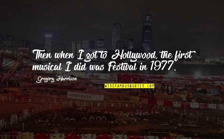 Ovision Quotes By Gregory Harrison: Then when I got to Hollywood, the first Ovision Quotes By Gregory Harrison: Then when I got to Hollywood, the first