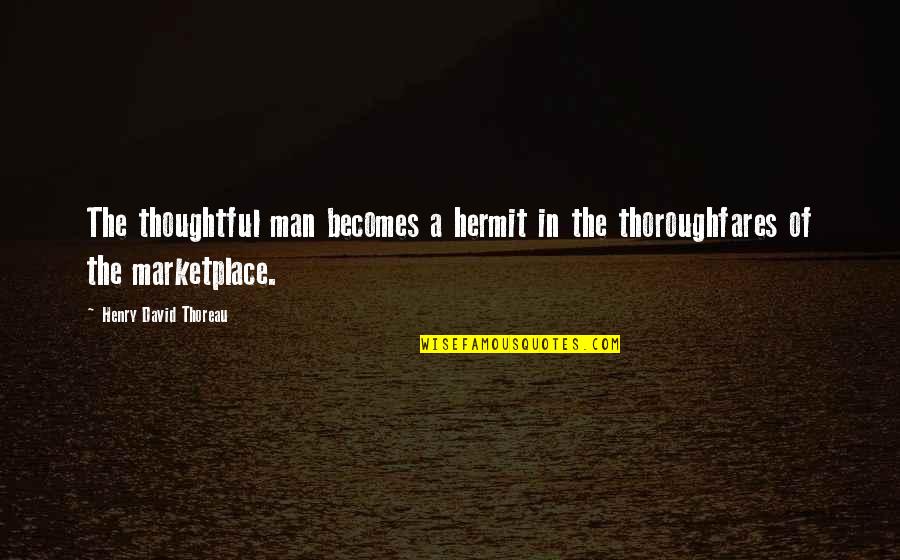 Ovision Quotes By Henry David Thoreau: The thoughtful man becomes a hermit in the Ovision Quotes By Henry David Thoreau: The thoughtful man becomes a hermit in the