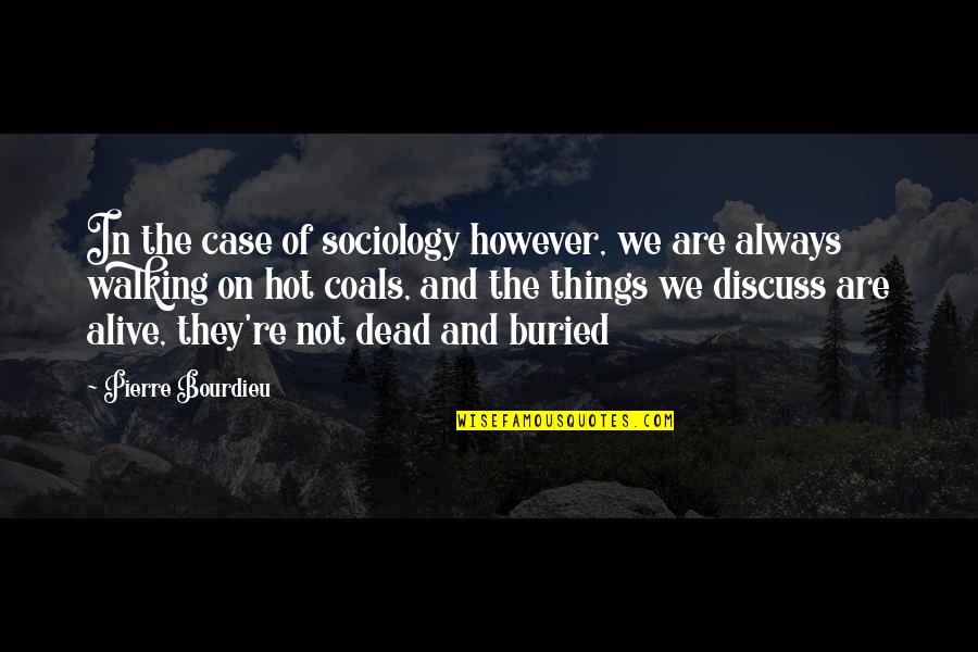 Ovision Quotes By Pierre Bourdieu: In the case of sociology however, we are