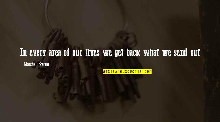 Ovjekovjeciti Quotes By Marshall Sylver: In every area of our lives we get