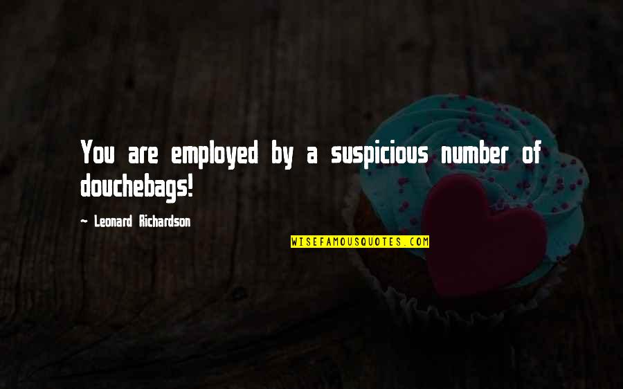 Ovladace Quotes By Leonard Richardson: You are employed by a suspicious number of