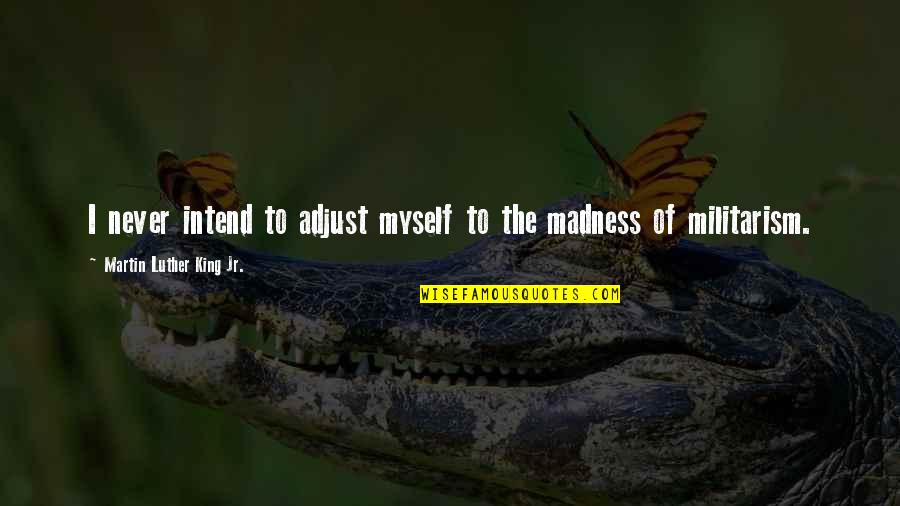 Ovlivnitel Quotes By Martin Luther King Jr.: I never intend to adjust myself to the Ovlivnitel Quotes By Martin Luther King Jr.: I never intend to adjust myself to the