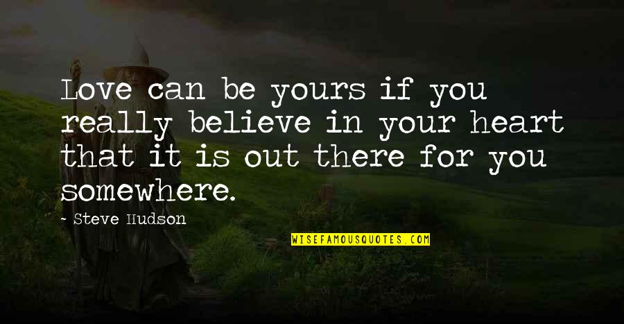 Ovlivnitel Quotes By Steve Hudson: Love can be yours if you really believe Ovlivnitel Quotes By Steve Hudson: Love can be yours if you really believe