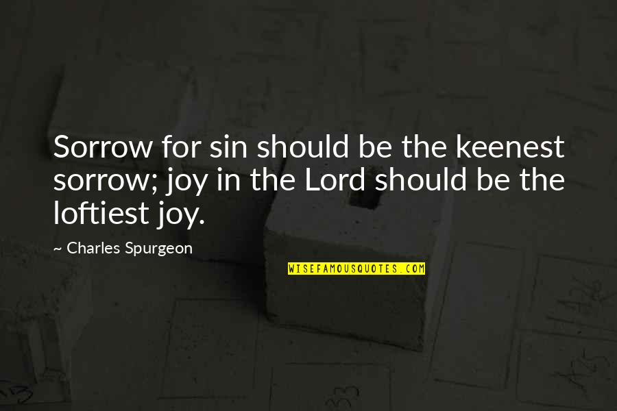 Ovlivnitelnost Quotes By Charles Spurgeon: Sorrow for sin should be the keenest sorrow; Ovlivnitelnost Quotes By Charles Spurgeon: Sorrow for sin should be the keenest sorrow;