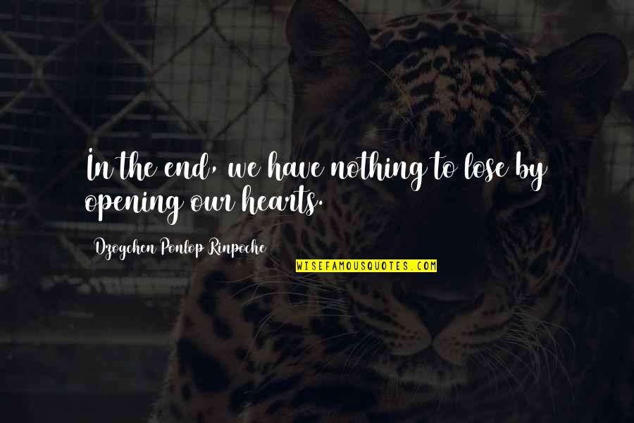 Ovlivnovani Quotes By Dzogchen Ponlop Rinpoche: In the end, we have nothing to lose