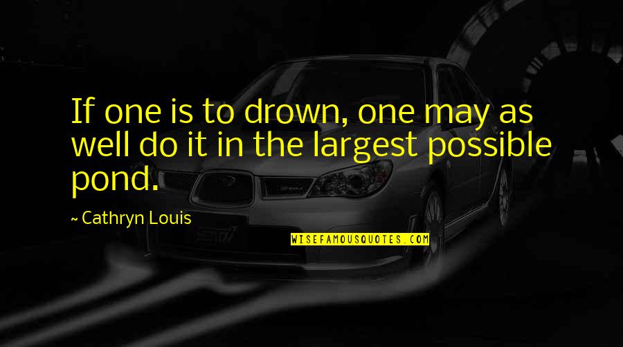 Ovman 2016 Quotes By Cathryn Louis: If one is to drown, one may as