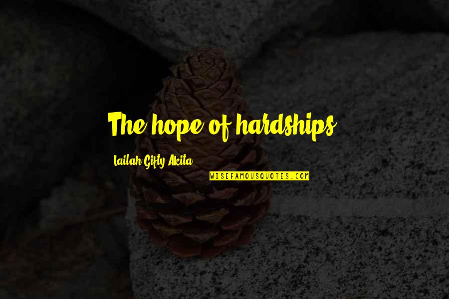 Ovnio Quotes By Lailah Gifty Akita: The hope of hardships!