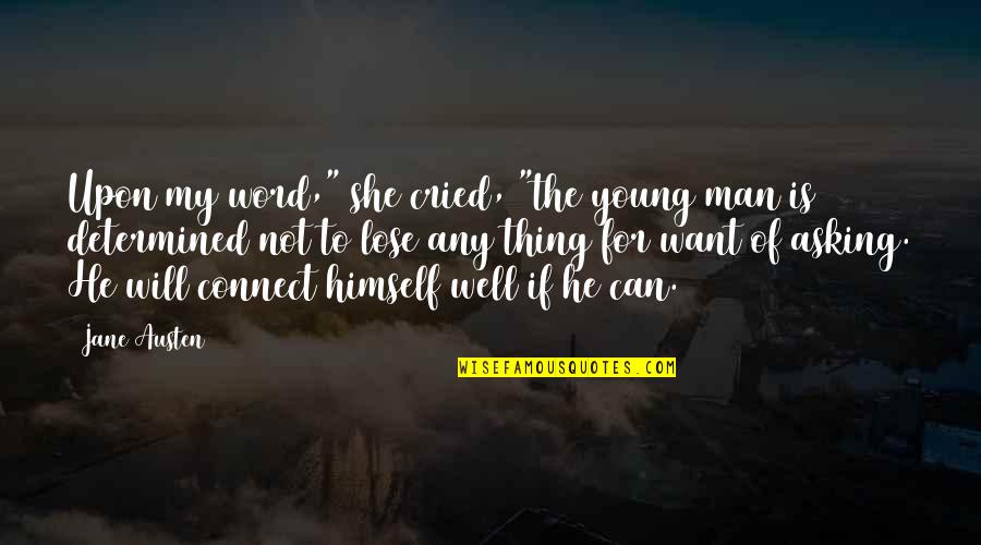 Ovoga Ili Quotes By Jane Austen: Upon my word," she cried, "the young man Ovoga Ili Quotes By Jane Austen: Upon my word," she cried, "the young man