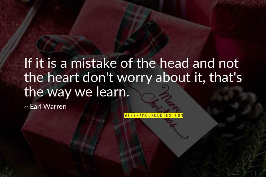 Ovoid Mass Quotes By Earl Warren: If it is a mistake of the head Ovoid Mass Quotes By Earl Warren: If it is a mistake of the head