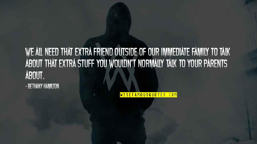 Ovsepyan Tamara Quotes By Bethany Hamilton: We all need that extra friend outside of Ovsepyan Tamara Quotes By Bethany Hamilton: We all need that extra friend outside of