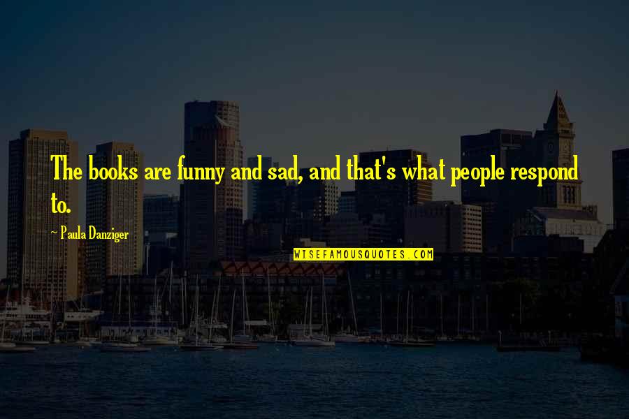 Ovsienko 155chan Quotes By Paula Danziger: The books are funny and sad, and that's Ovsienko 155chan Quotes By Paula Danziger: The books are funny and sad, and that's